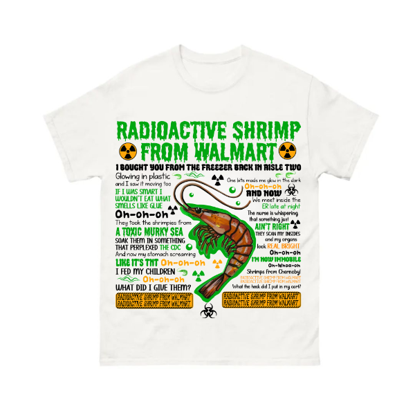 Radioactive Shrimp From Walmart Shirt Radioactive Shrimp From Walmart Shirt