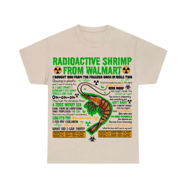 Radioactive Shrimp From Walmart Shirt Radioactive Shrimp From Walmart Shirt