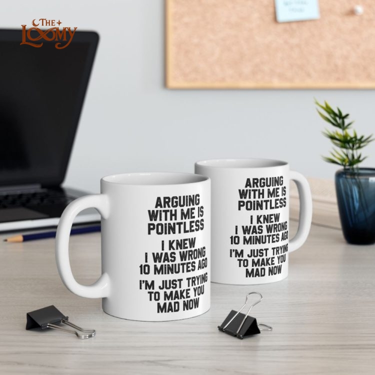 Arguing With Me Is Pointless Funny Mug