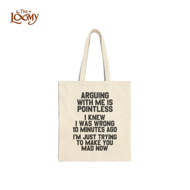Arguing With Me Is Pointless Tote Bag