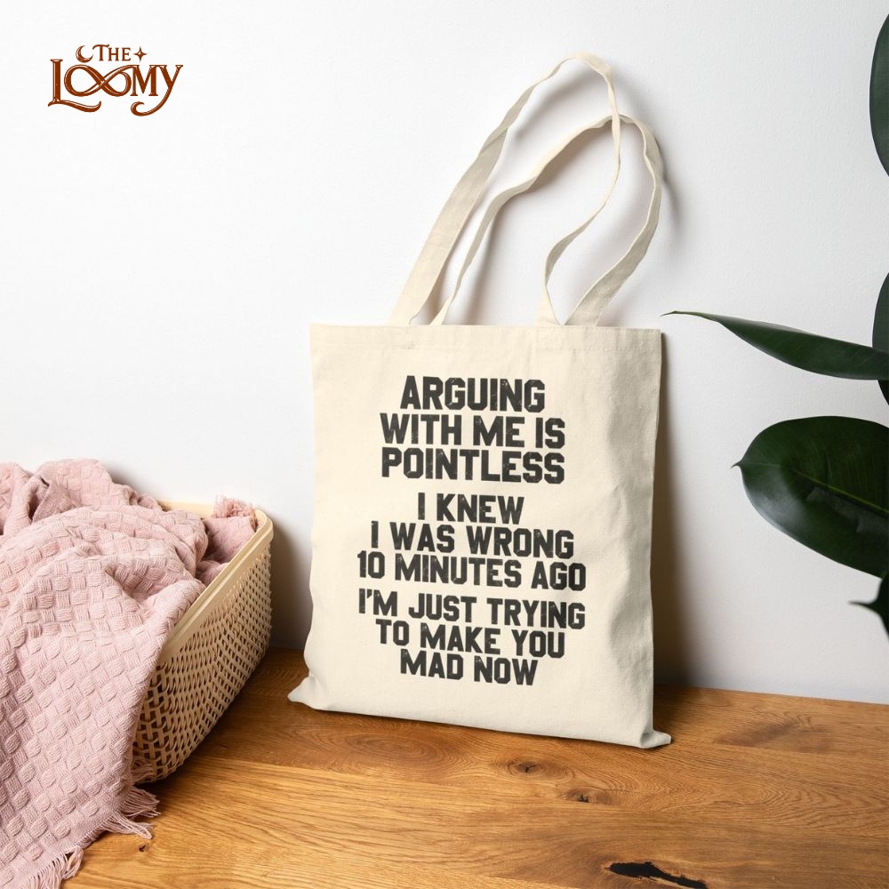 Arguing With Me Is Pointless Tote Bag Arguing With Me Is Pointless Tote Bag