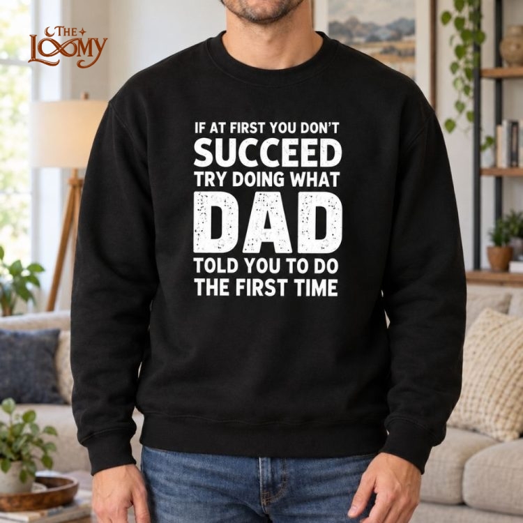 If At First You Don’t Succeed Dad Funny Shirt