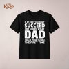 If At First You Don’t Succeed Dad Funny Shirt