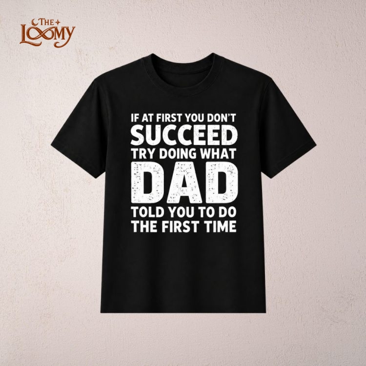 If At First You Don’t Succeed Dad Funny Shirt