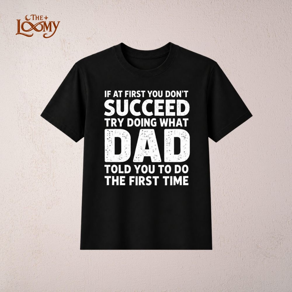 If At First You Don’t Succeed Dad Funny Shirt If At First You Don’t Succeed Dad Funny Shirt