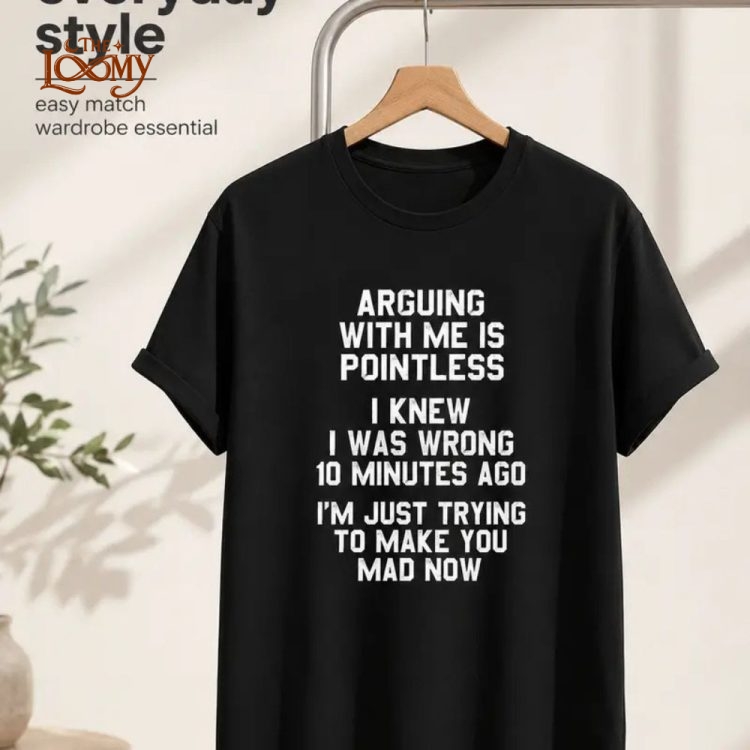 Men’s Funny Argument Quote Shirt, Arguing With Me Is Pointless Graphic